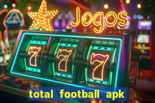 total football apk mod dinheiro infinito